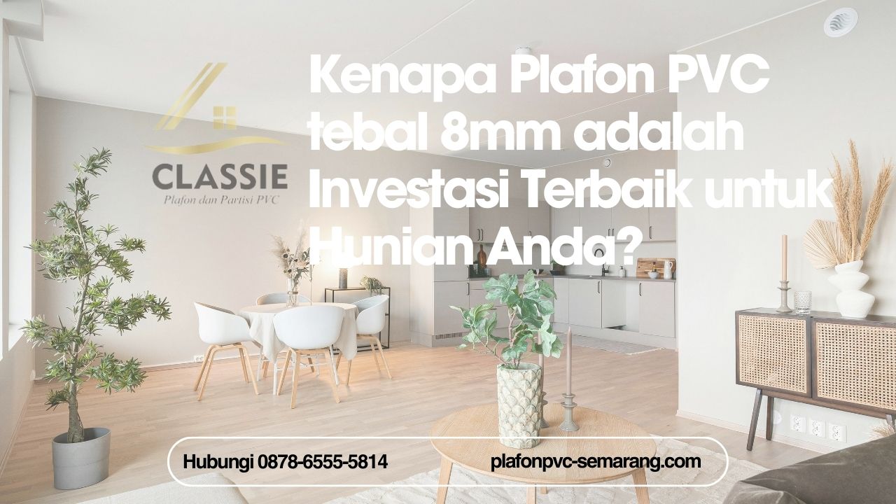 Kenapa Plafon PVC 8mm adalah Investasi Terbaik untuk Hunian Anda? PLAFONPVC-SEMARANG.COM