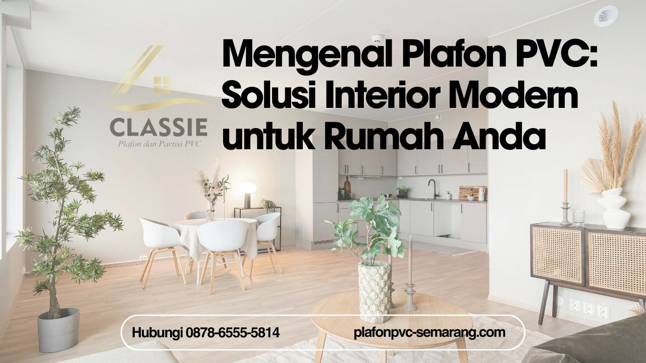 Mengenal Plafon PVC: Solusi Interior Modern untuk Rumah Anda PLAFONPVC-SEMARANG.COM
